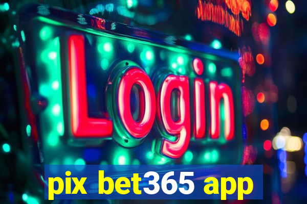 pix bet365 app